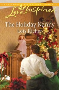 Lois  Richer - The Holiday Nanny