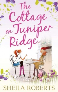 Sheila  Roberts - The Cottage on Juniper Ridge