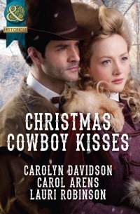 Carolyn  Davidson - Christmas Cowboy Kisses: A Family for Christmas / A Christmas Miracle / Christmas with Her Cowboy
