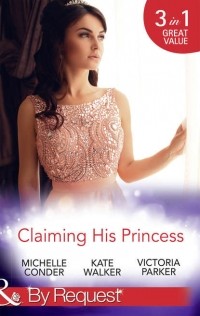  - Claiming His Princess: Duty at What Cost? / A Throne for the Taking / Princess in the Iron Mask