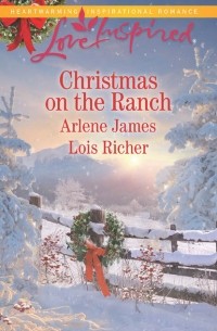 Арлин Джеймс - Christmas On The Ranch: The Rancher's Christmas Baby / Christmas Eve Cowboy