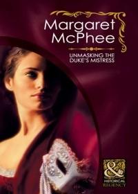 Маргарет Макфи - Unmasking the Duke's Mistress