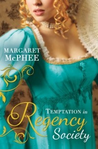 Маргарет Макфи - Temptation In Regency Society: Unmasking the Duke's Mistress