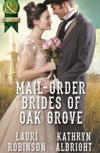 Kathryn  Albright - Mail-Order Brides Of Oak Grove: Surprise Bride for the Cowboy