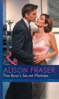 Alison  Fraser - The Boss's Secret Mistress