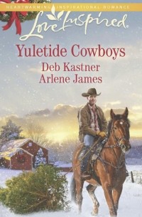 Арлин Джеймс - Yuletide Cowboys: The Cowboy's Yuletide Reunion / The Cowboy's Christmas Gift