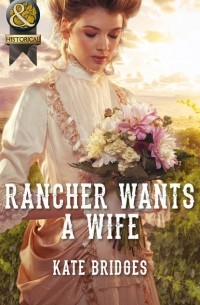 Kate  Bridges - Rancher Wants a Wife