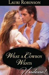 Lauri  Robinson - What A Cowboy Wants