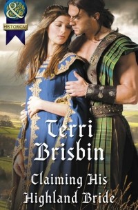 Terri  Brisbin - Claiming His Highland Bride