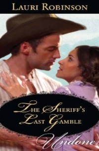 Lauri  Robinson - The Sheriff's Last Gamble