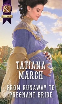 Tatiana  March - From Runaway To Pregnant Bride