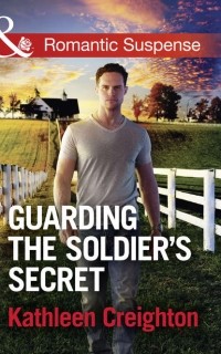 Кэтлин Крейтон - Guarding The Soldier's Secret
