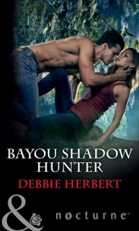 Дебби Херберт - Bayou Shadow Hunter