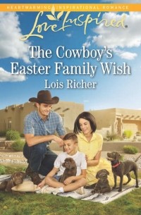 Lois  Richer - The Cowboy's Easter Family Wish