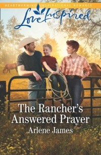 Арлин Джеймс - The Rancher's Answered Prayer