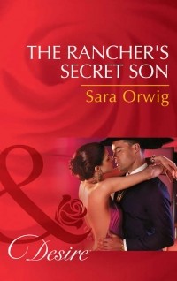 Сара Орвиг - The Rancher's Secret Son
