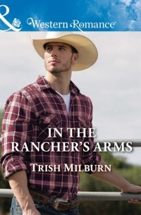 Trish  Milburn - In The Rancher's Arms