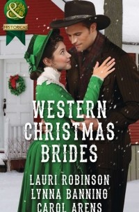 Lauri  Robinson - Western Christmas Brides: A Bride and Baby for Christmas / Miss Christina's Christmas Wish / A Kiss from the Cowboy
