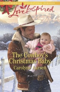 Carolyne  Aarsen - The Cowboy's Christmas Baby