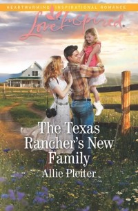 Allie  Pleiter - The Texas Rancher's New Family