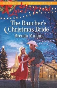 Бренда Минтон - The Rancher's Christmas Bride