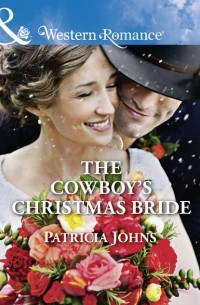 Patricia  Johns - The Cowboy's Christmas Bride