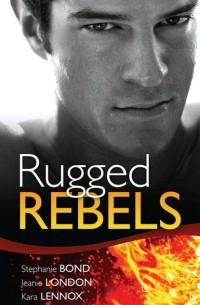 Jeanie  London - Real Men: Rugged Rebels: Watch and Learn / Under His Skin / Her Perfect Hero