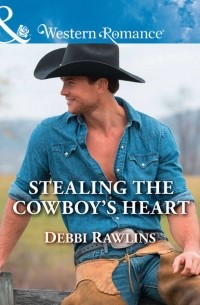 Дебби Роулинз - Stealing The Cowboy's Heart