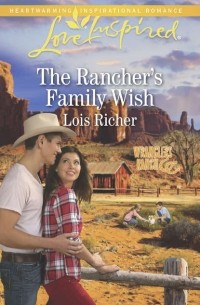 Lois  Richer - The Rancher's Family Wish