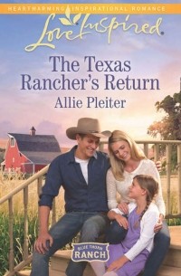 Allie  Pleiter - The Texas Rancher's Return