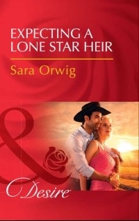 Сара Орвиг - Expecting A Lone Star Heir
