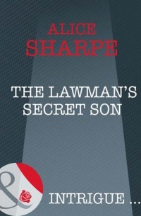 Alice  Sharpe - The Lawman's Secret Son