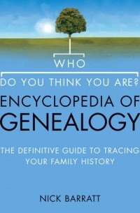 Nick  Barratt - Who Do You Think You Are? Encyclopedia of Genealogy: The definitive reference guide to tracing your family history