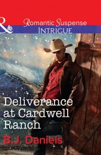 Б. Дж. Дэниелс - Deliverance at Cardwell Ranch