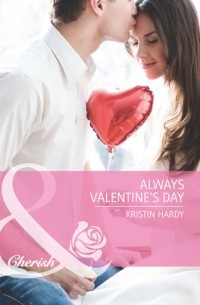 Kristin  Hardy - Always Valentine's Day