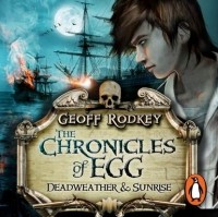 Джефф Родки - Chronicles of Egg: Deadweather and Sunrise