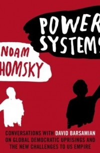 Power Systems: Conversations with David Barsamian on Global Democratic Uprisings and the New Challenges to U.S. Empire