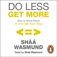 Shaa Wasmund - Do Less, Get More