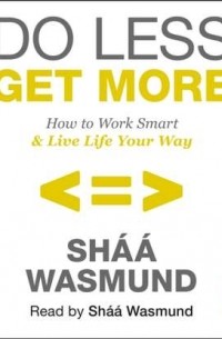 Shaa Wasmund - Do Less, Get More
