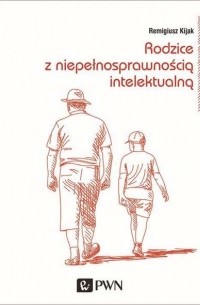  - Rodzice z niepełnosprawnością intelektualną. Trudne drogi adaptacji