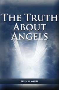 Ellen G. White - The Truth About Angels