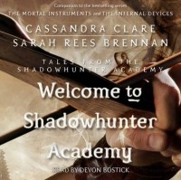 Кассандра Клэр, Сара Риз Бреннан  - Welcome to Shadowhunter Academy