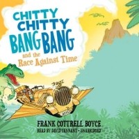 Фрэнк Коттрелл Бойс - Chitty Chitty Bang Bang and the Race against Time