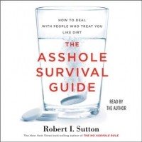 Роберт Саттон - Asshole Survival Guide