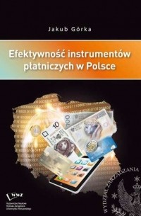 Jakub G?rka - Efektywność instrument?w płatniczych w Polsce