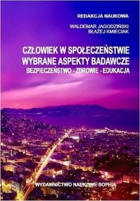 Wojciech Lewicki - Człowiek w społeczeństwie wybrane aspekty badawcze Bezpieczeństwo Zdrowie Edukacja