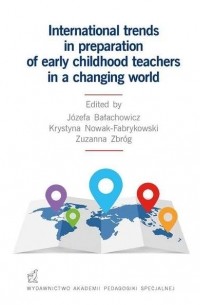 Zuzanna Zbr?g - International trends in preparation of early childhood teachers in a changing world