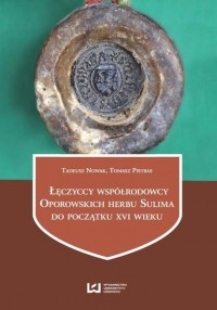 Тадеуш Новак - Łęczyccy wsp?łrodowcy Oporowskich herbu Sulima do początku XVI wieku