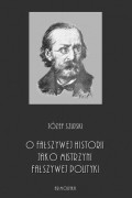 Юзеф Шуйский - O fałszywej historii, jako mistrzyni fałszywej polityki