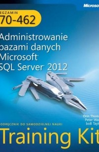 Egzamin 70-462 Administrowanie bazami danych Microsoft SQL Server 2012 Training Kit